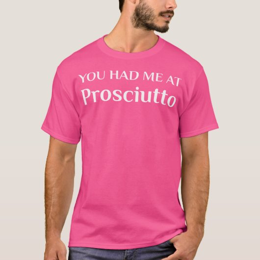Hatte ich bei Prosciutto Funny Italian Food Fan T-Shirt (Vorderseite)