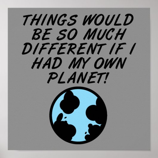 Hätte ich mein eigenes Planet Funny Poster-Zeichen Poster (Vorne)