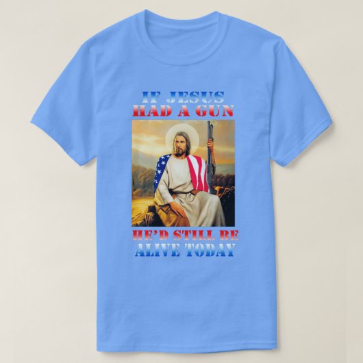 Hätte Jesus eine Waffe gehabt, wäre er heute noch  T-Shirt (Design vorne)