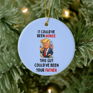Hätte schlimmer kommen können Humorvoller Trump Keramik Ornament