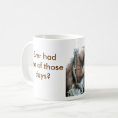 Hatte überhaupt einen jener Tage? Kaffeetasse (Vorderseite Links)