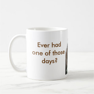 Hatte überhaupt einen jener Tage? Kaffeetasse