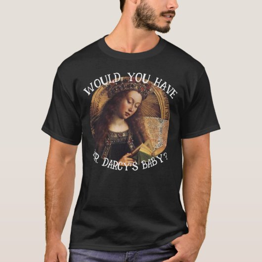 HÄTTEN SIE HERRN DARCY'S BABY JANE AUSTEN? T-Shirt (Vorderseite)