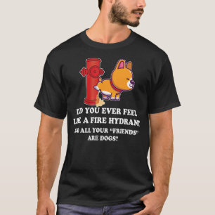 Hattest du dich je wie ein Feuerwehrauto gefühlt 1 T-Shirt