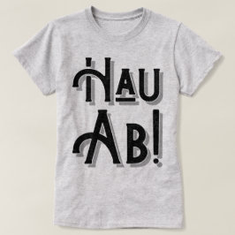 Hau Ab! Deutsche Umgangssprache, Dialekt T-Shirt
