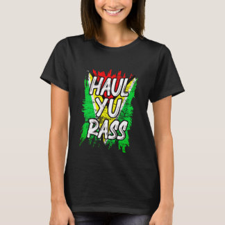 Haul Yu Rass Guyanese Guyana Afro Pride Creole T-Shirt