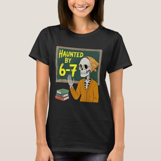 Haunted by 6-7 Funny Teacher 67 Halloween Skeleton T-Shirt (Vorderseite)