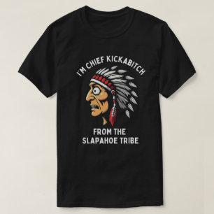 Häuptling Kickabitch Slapahoe Stamm Lustiger Nativ T-Shirt