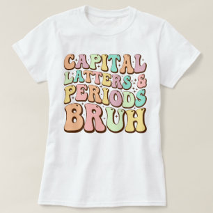 Hauptstadt Briefe und Perioden Bruh ELA Lehrer Fun T-Shirt