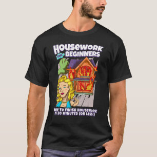 Hausarbeit für Anfänger Wie man Hausarbeit erledi T-Shirt