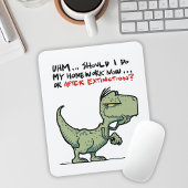 Hausaufgaben jetzt oder nach dem Aussterben? T-Rex Mousepad
