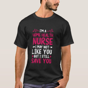 Häusliche Pflegekrankenschwester Nicht wie Sie Ent T-Shirt
