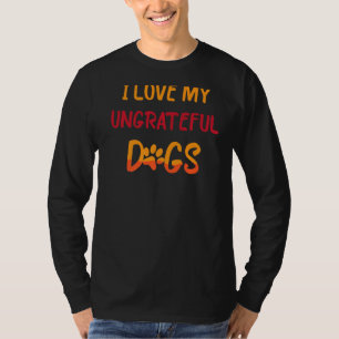 Haustiere ich Liebe meine undankbaren Hunde Funny  T-Shirt
