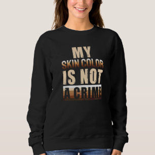 Hautfarbe Kein Verbrechen Racial Equality Black Hi Sweatshirt
