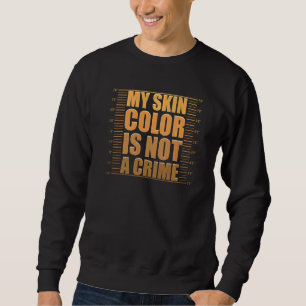 Hautfarbe Kein Verbrechen Racial Equality Black Hi Sweatshirt