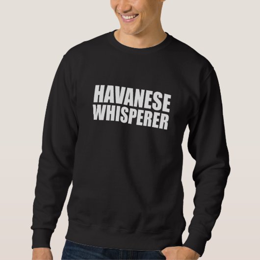 Havanese Flüsterer Havanese Hund Hundebesitzer H Sweatshirt (Vorderseite)