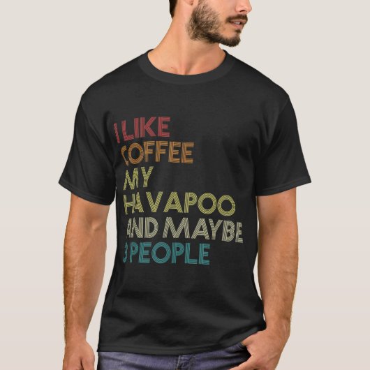 Havapoo Dog Eigentümer Kaffee Lover Witziges Zitat T-Shirt (Vorderseite)