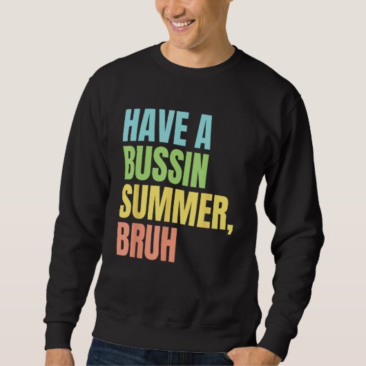 Have A Bussin Summer Bruh  Last Day of School Summ Sweatshirt (Vorderseite)