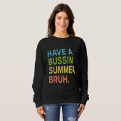 Have A Bussin Summer Bruh Teacher We Out Last Day  Sweatshirt (Vorne ganz)