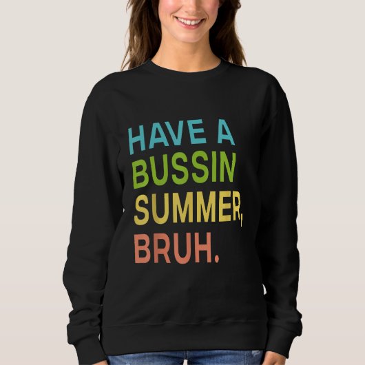 Have A Bussin Summer Bruh Teacher We Out Last Day  Sweatshirt (Vorderseite)
