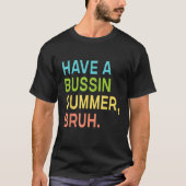 Have A Bussin Summer Bruh Teacher We Out Last Day  T-Shirt (Vorderseite)