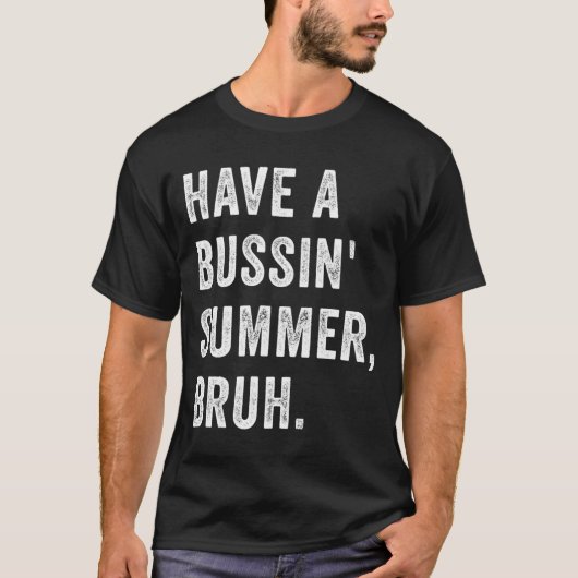 Have A Bussin Summer Bruh Vacation Humor Quote T-Shirt (Vorderseite)
