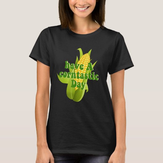 Have A Corntastic Day T-Shirt (Vorderseite)