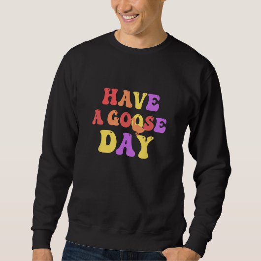 Have a Goose Day Groovy Sweatshirt (Vorderseite)