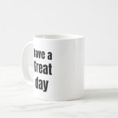 Have a Great Day Bold Motivational Mug Kaffeetasse (Vorderseite Links)