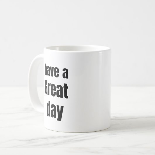 Have a Great Day Bold Motivational Mug Kaffeetasse (Vorderseite Links)