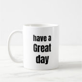 Have a Great Day Bold Motivational Mug Kaffeetasse (Links)