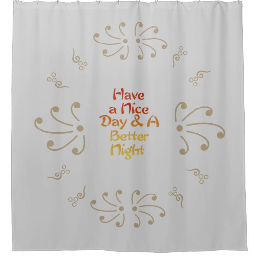 "Have a Nice Day & A Better Night" Gratitude Duschvorhang (Vorderseite)