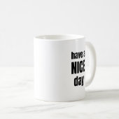 Have a NICE Day Bold Motivational Mug Kaffeetasse (VorderseiteRechts)