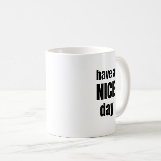 Have a NICE Day Bold Motivational Mug Kaffeetasse (VorderseiteRechts)