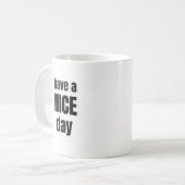 Have a NICE Day Bold Motivational Mug Kaffeetasse (Vorderseite Links)