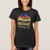 Have A Pheasant Plucking Day Pheasant Hunting T-Shirt (Vorderseite)