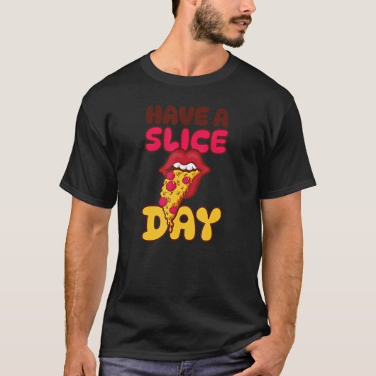 Have A Slice Day Fun Pizza T-Shirt (Vorderseite)