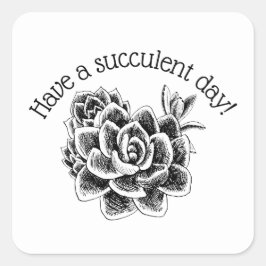 Have a succulent day! quadratischer aufkleber