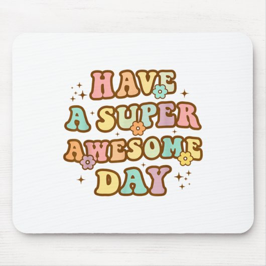 Have A Super Awesome Day - Motivational Sitive Mes Mousepad (Vorne)