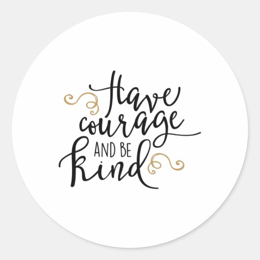 Have courage and be kind runder aufkleber (Vorderseite)