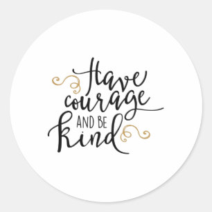 Have courage and be kind runder aufkleber
