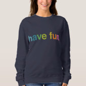 Have fun sweatshirt (Vorderseite)