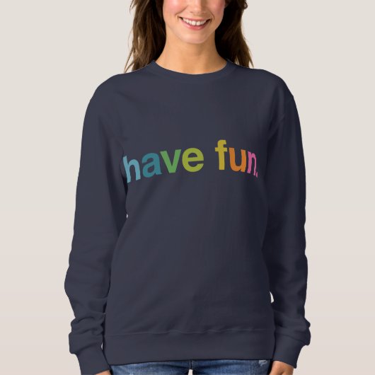 Have fun sweatshirt (Vorderseite)
