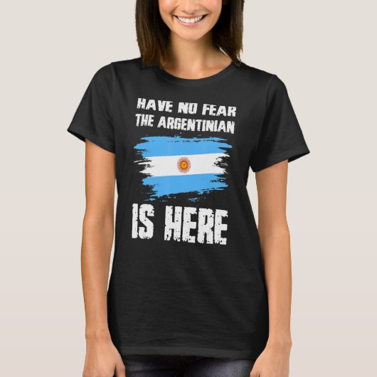 Have No Fear The Argentinian Is Here Argentine Fla T-Shirt (Vorderseite)