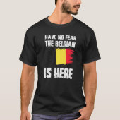 Have No Fear The Belgian Is Here Belgium Flag Prid T-Shirt (Vorderseite)