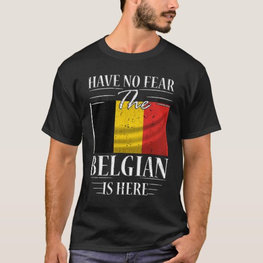 Have No Fear The Belgian Is Here T-Shirt (Vorderseite)
