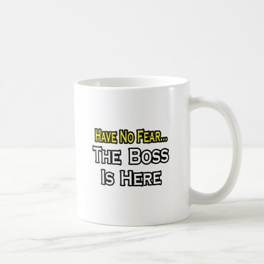 Have no fear, The Boss is Here Kaffeetasse (Rechts)