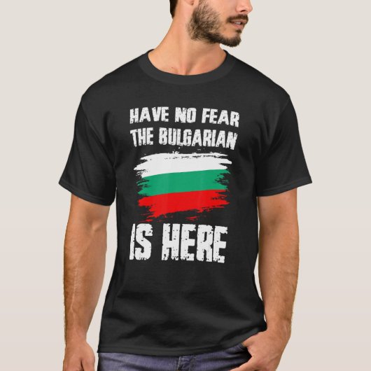 Have No Fear The Bulgarian Is Here Bulgaria Flag P T-Shirt (Vorderseite)