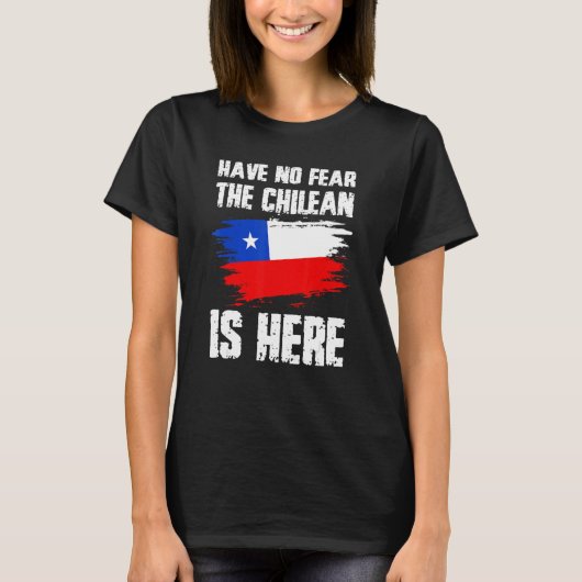 Have No Fear The Chilean Is Here Chile Flag Pride T-Shirt (Vorderseite)