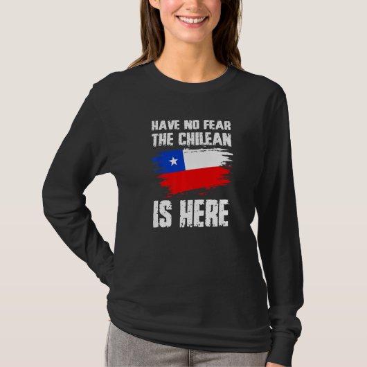 Have No Fear The Chilean Is Here Chile Flag Pride T-Shirt (Vorderseite)